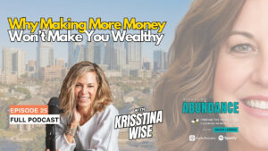 Why Making More Money Won't Make You Wealthy: Krisstina Wise on Building Real Financial Freedom